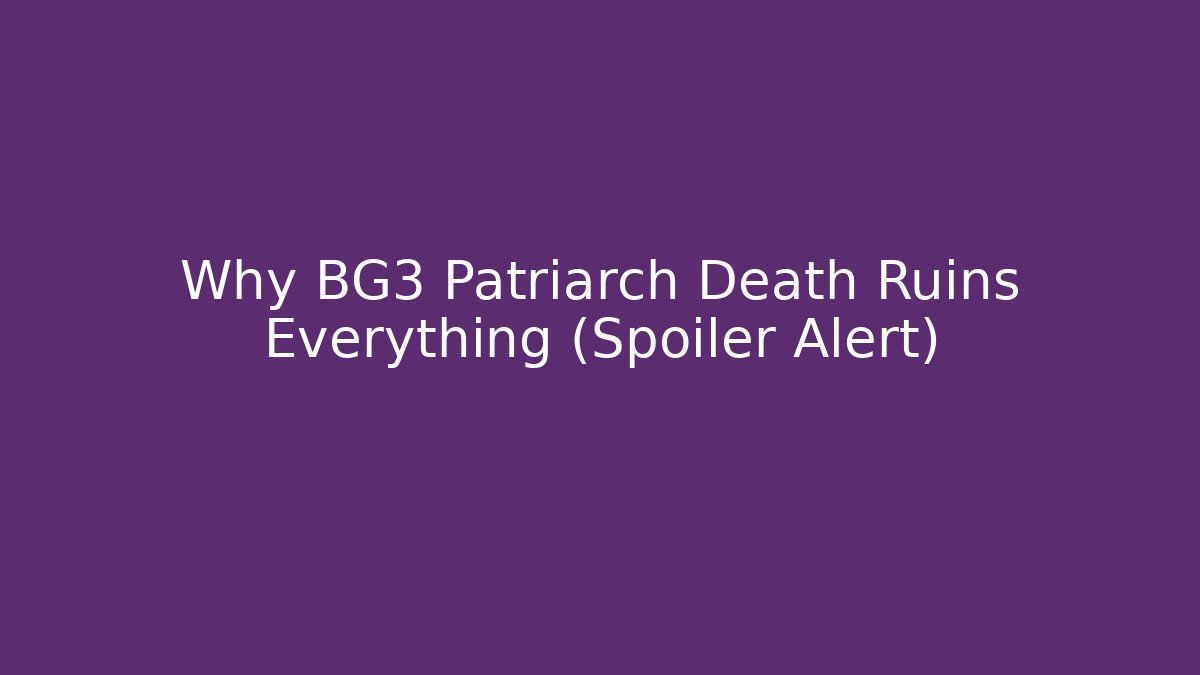 Why BG3 Patriarch Death Ruins Everything (Spoiler Alert)