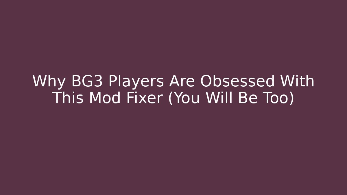 Why BG3 Players Are Obsessed With This Mod Fixer (You Will Be Too)