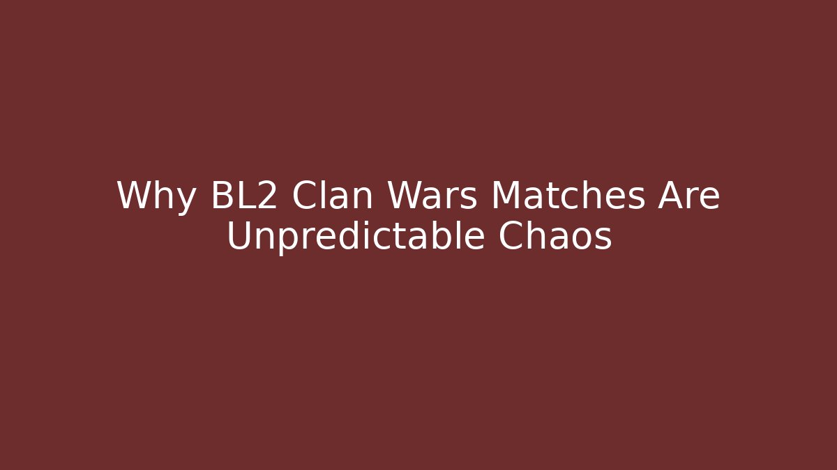 Why BL2 Clan Wars Matches Are Unpredictable Chaos