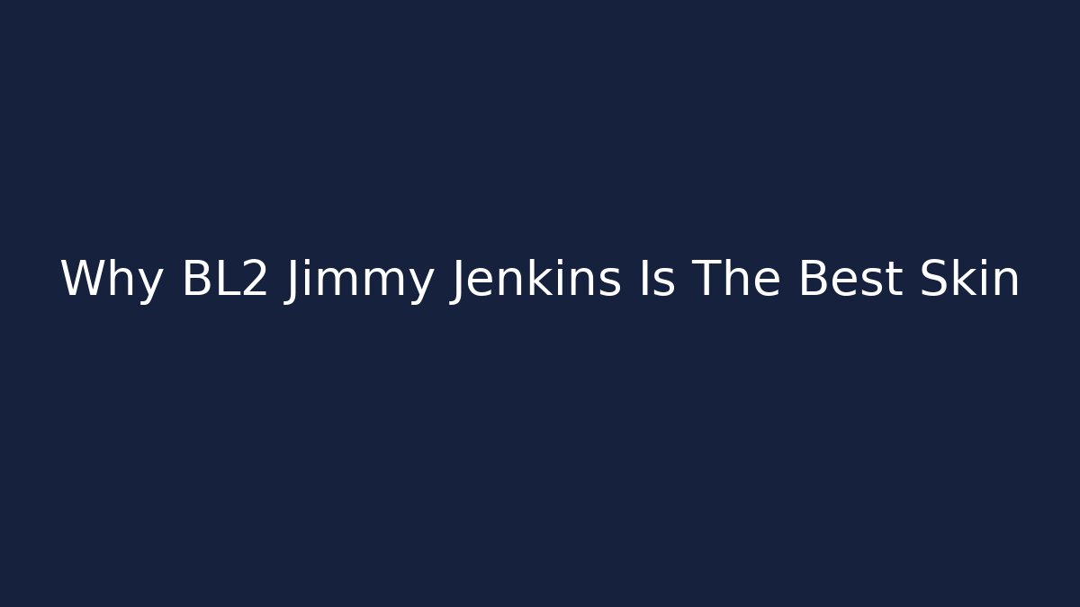 Why BL2 Jimmy Jenkins Is The Best Skin