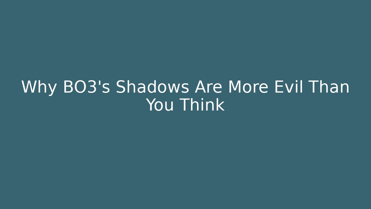 Why BO3's Shadows Are More Evil Than You Think - Critter Realm