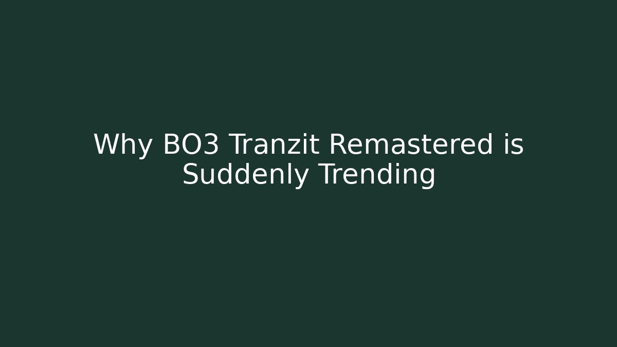 Why BO3 Tranzit Remastered is Suddenly Trending