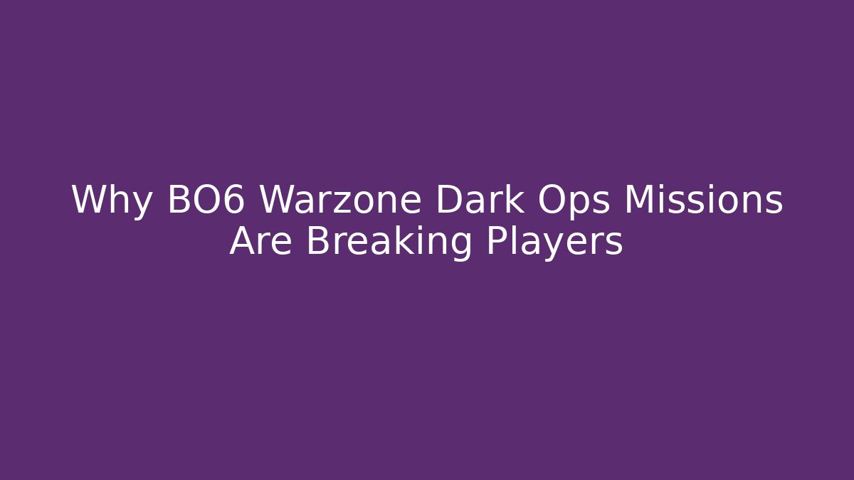 Why BO6 Warzone Dark Ops Missions Are Breaking Players