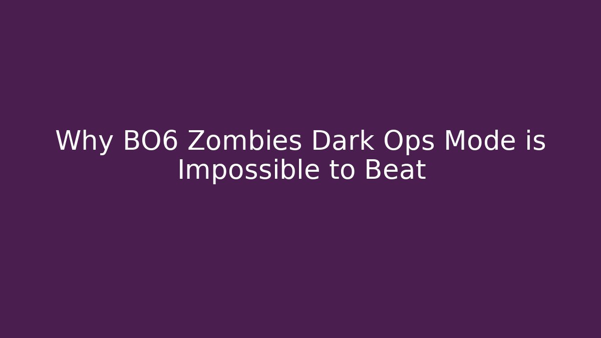 Why BO6 Zombies Dark Ops Mode is Impossible to Beat