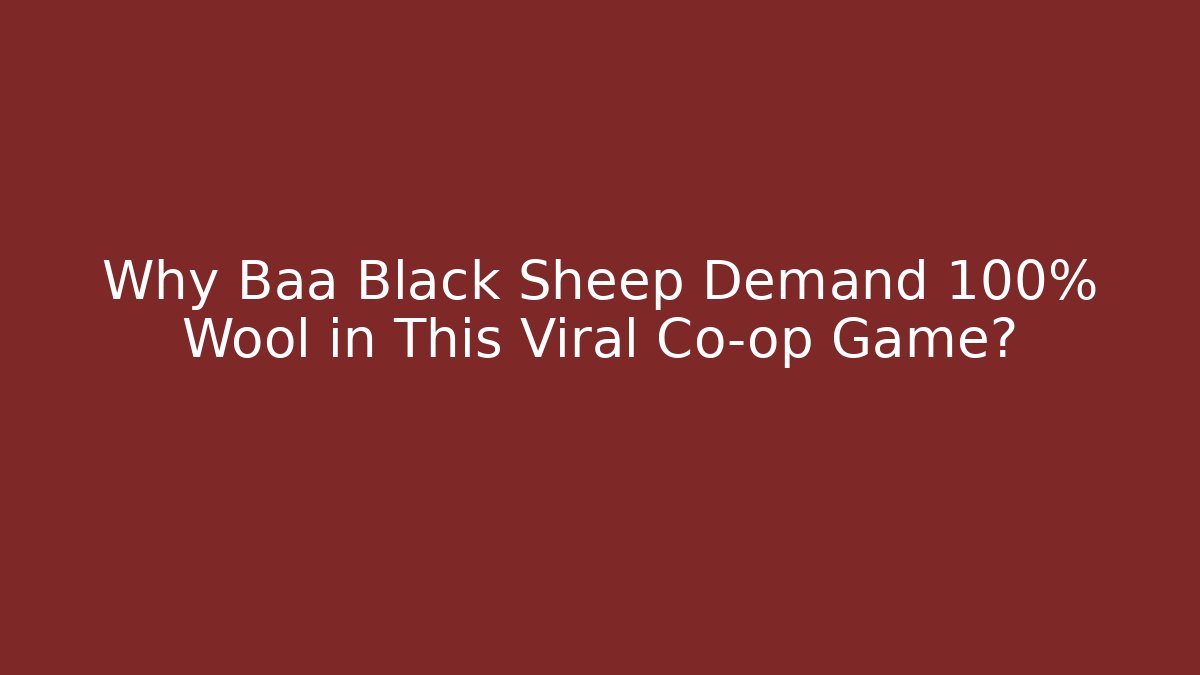 Why Baa Black Sheep Demand 100% Wool in This Viral Co-op Game?