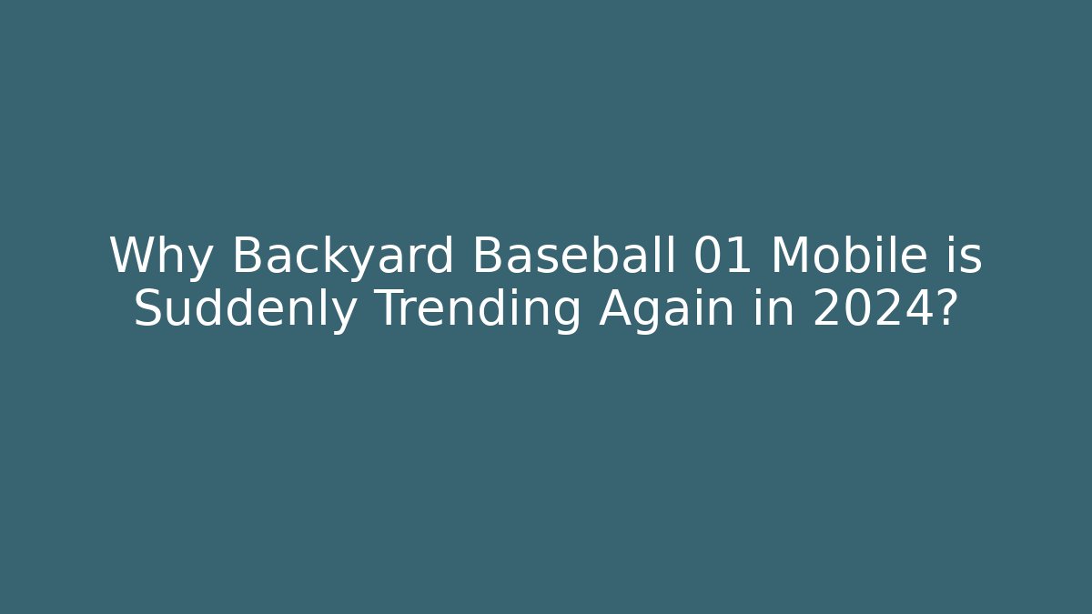 Why Backyard Baseball 01 Mobile is Suddenly Trending Again in 2024? - Critter Realm
