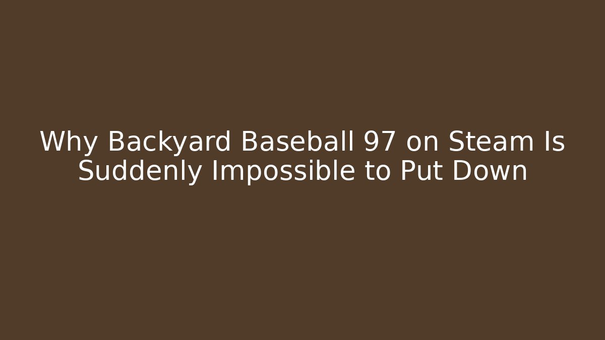 Why Backyard Baseball 97 on Steam Is Suddenly Impossible to Put Down