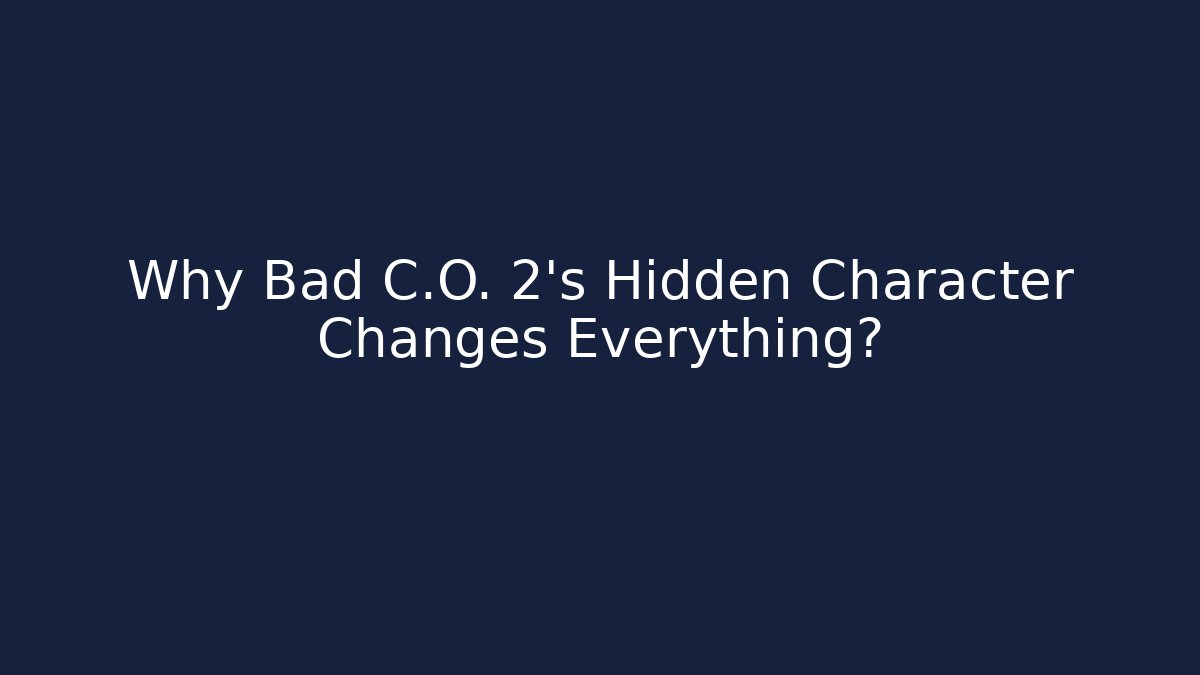 Why Bad C.O. 2's Hidden Character Changes Everything?