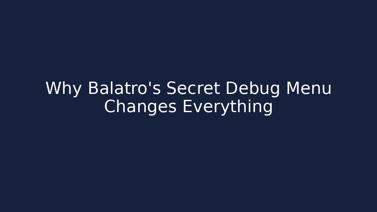 Why Balatro's Secret Debug Menu Changes Everything