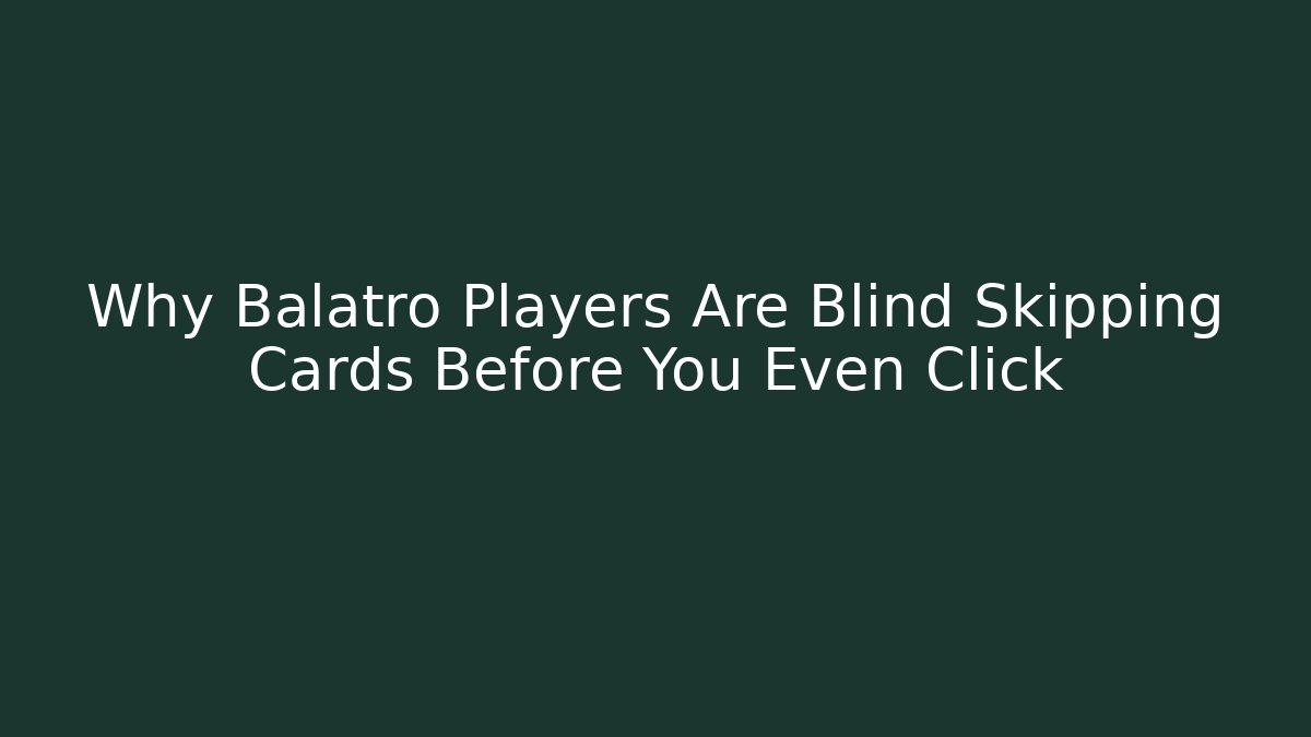Why Balatro Players Are Blind Skipping Cards Before You Even Click