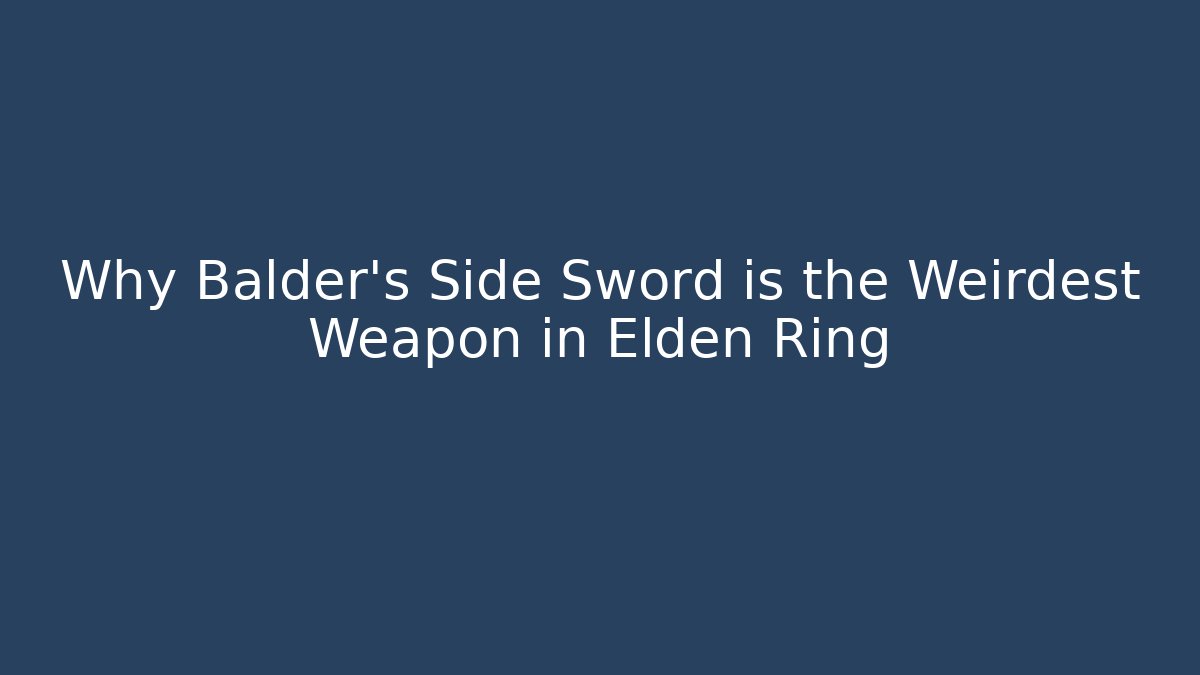 Why Balder's Side Sword is the Weirdest Weapon in Elden Ring