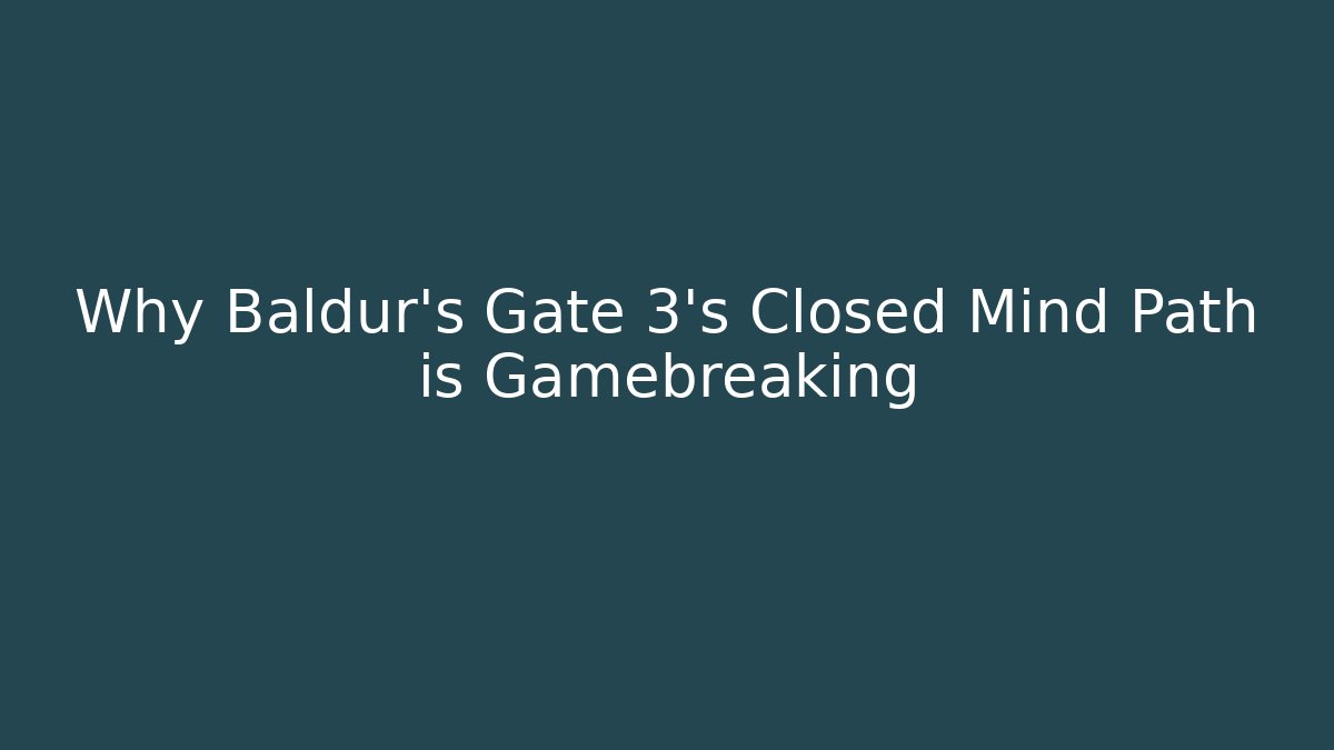 Why Baldur's Gate 3's Closed Mind Path is Gamebreaking