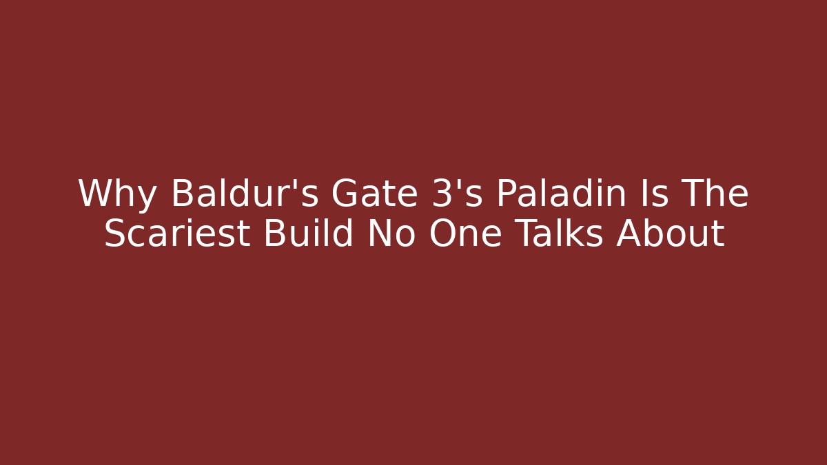 Why Baldur's Gate 3's Paladin Is The Scariest Build No One Talks About