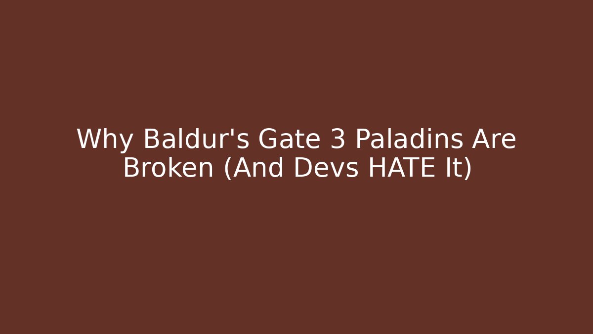 Why Baldur's Gate 3 Paladins Are Broken (And Devs HATE It)