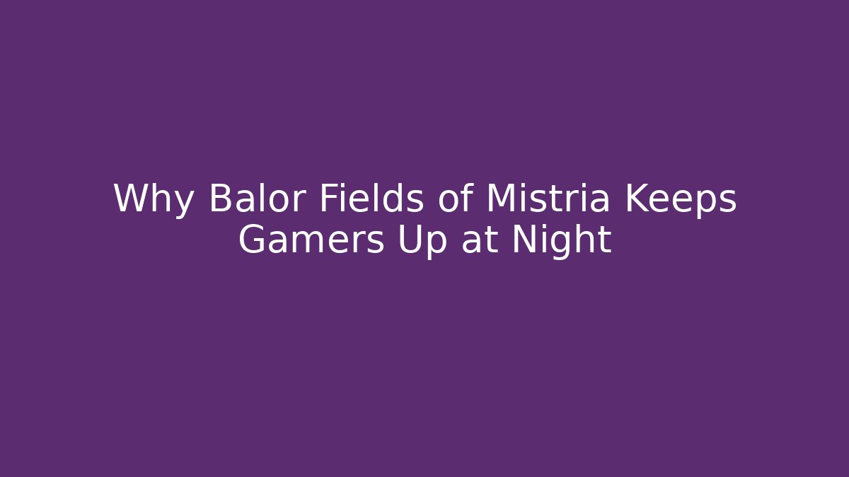 Why Balor Fields of Mistria Keeps Gamers Up at Night