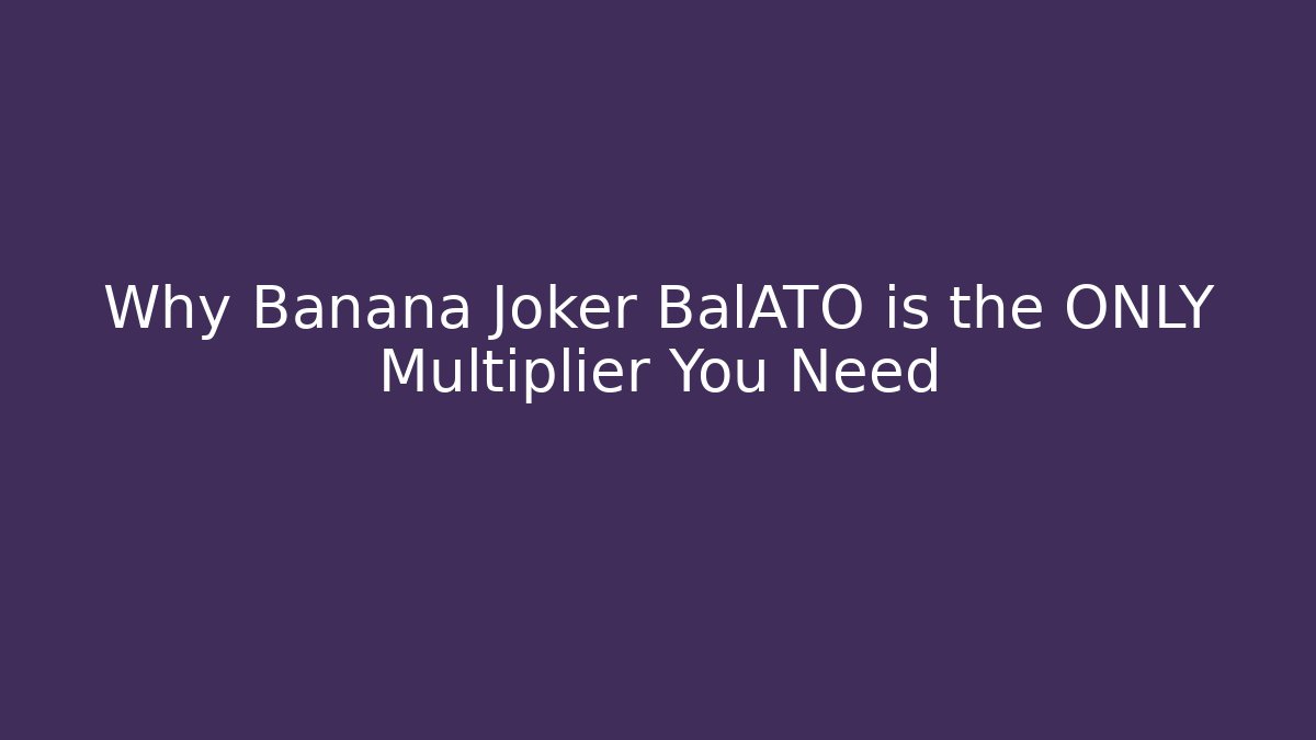 Why Banana Joker BalATO is the ONLY Multiplier You Need