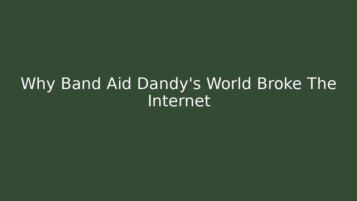 Why Band Aid Dandy's World Broke The Internet