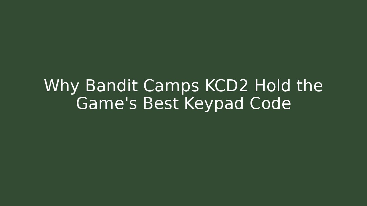 Why Bandit Camps KCD2 Hold the Game's Best Keypad Code