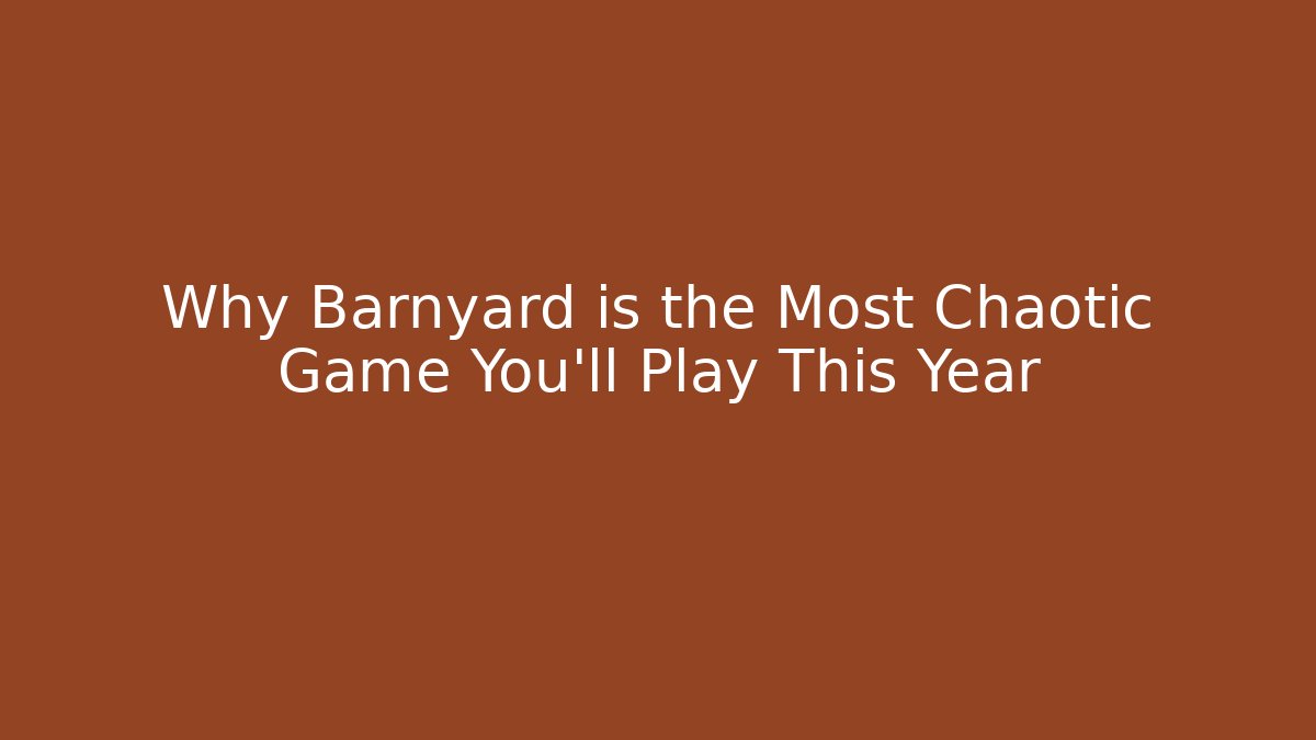 Why Barnyard is the Most Chaotic Game You’ll Play This Year