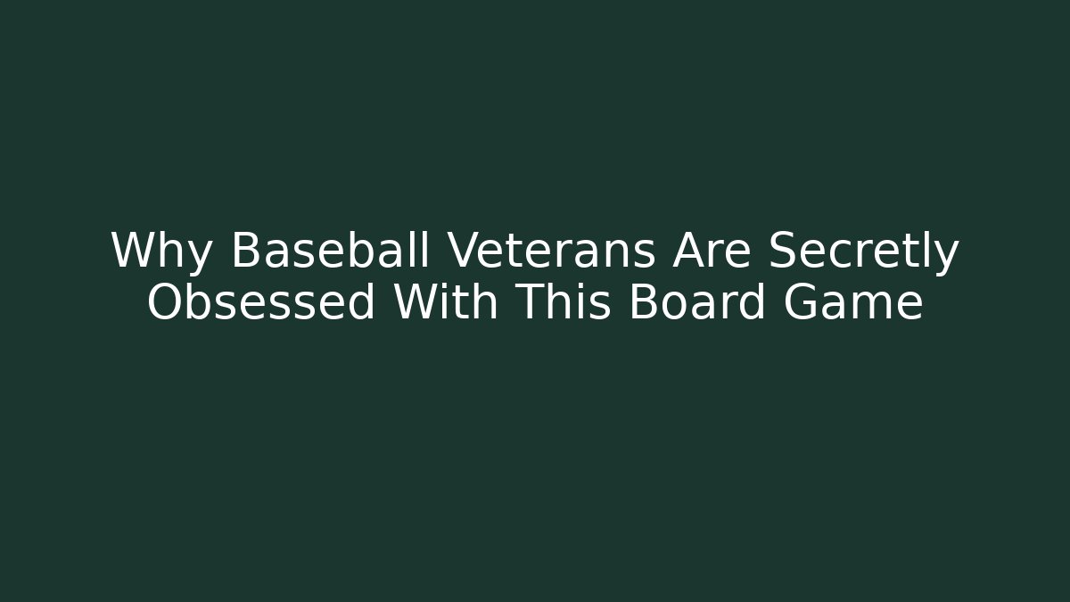 Why Baseball Veterans Are Secretly Obsessed With This Board Game