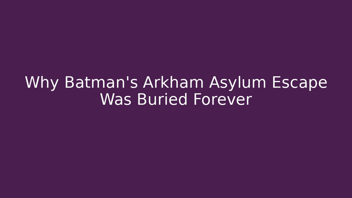 Why Batman's Arkham Asylum Escape Was Buried Forever - Critter Realm