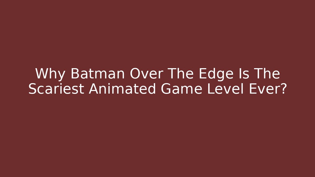 Why Batman Over The Edge Is The Scariest Animated Game Level Ever? - Critter Realm