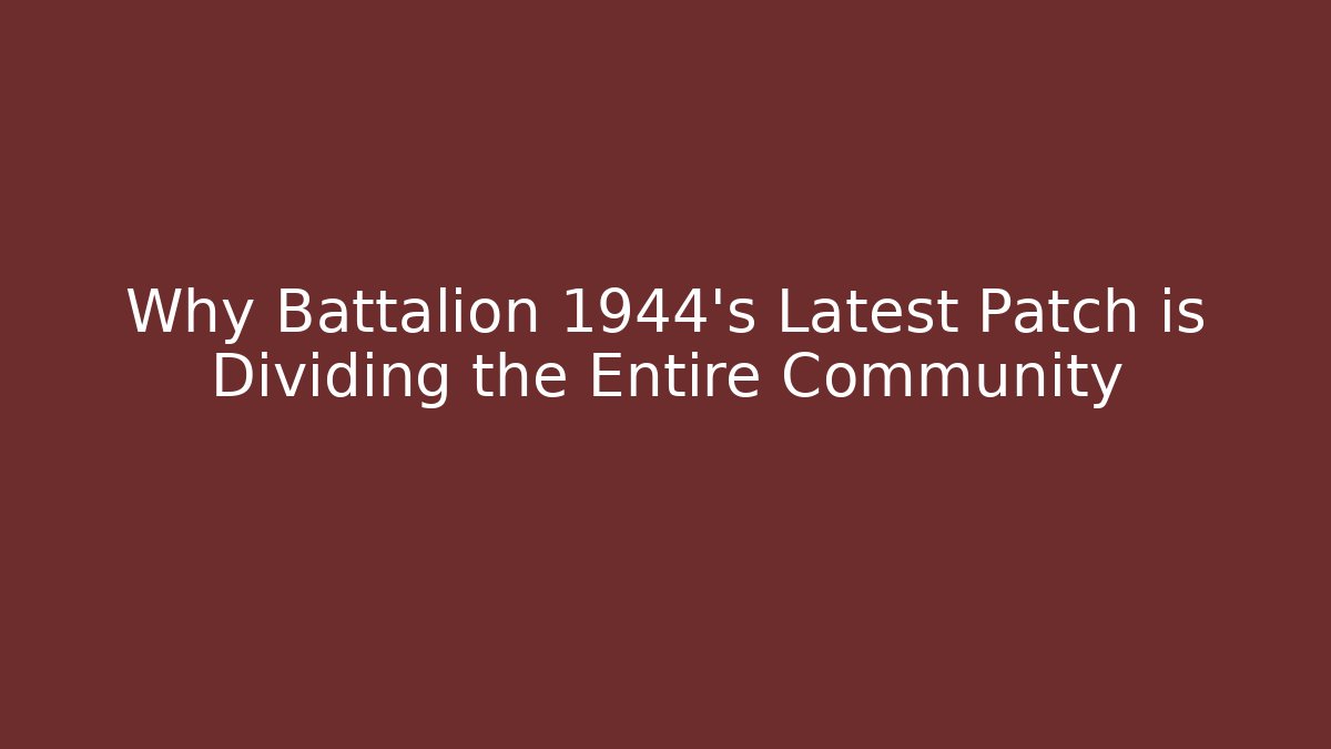 Why Battalion 1944's Latest Patch is Dividing the Entire Community