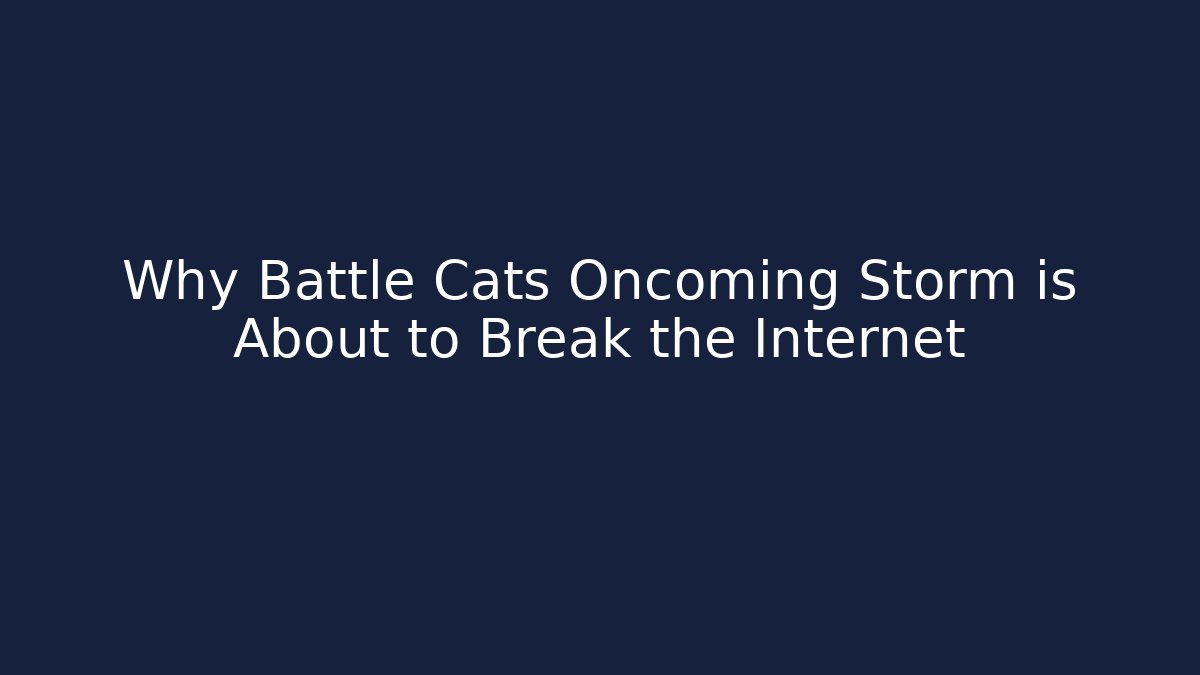 Why Battle Cats Oncoming Storm is About to Break the Internet - Critter Realm