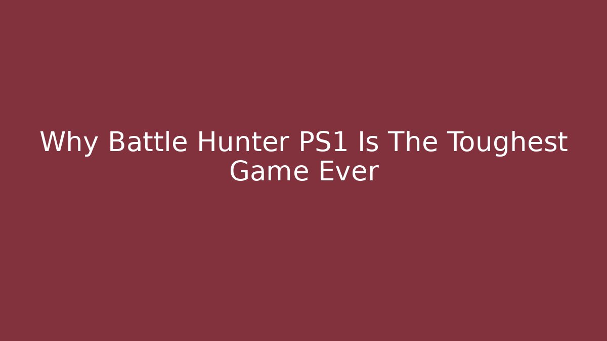 Why Battle Hunter PS1 Is The Toughest Game Ever - Critter Realm