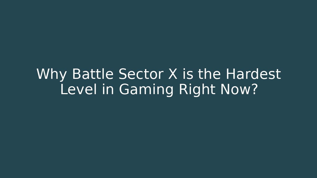 Why Battle Sector X is the Hardest Level in Gaming Right Now? - Critter Realm