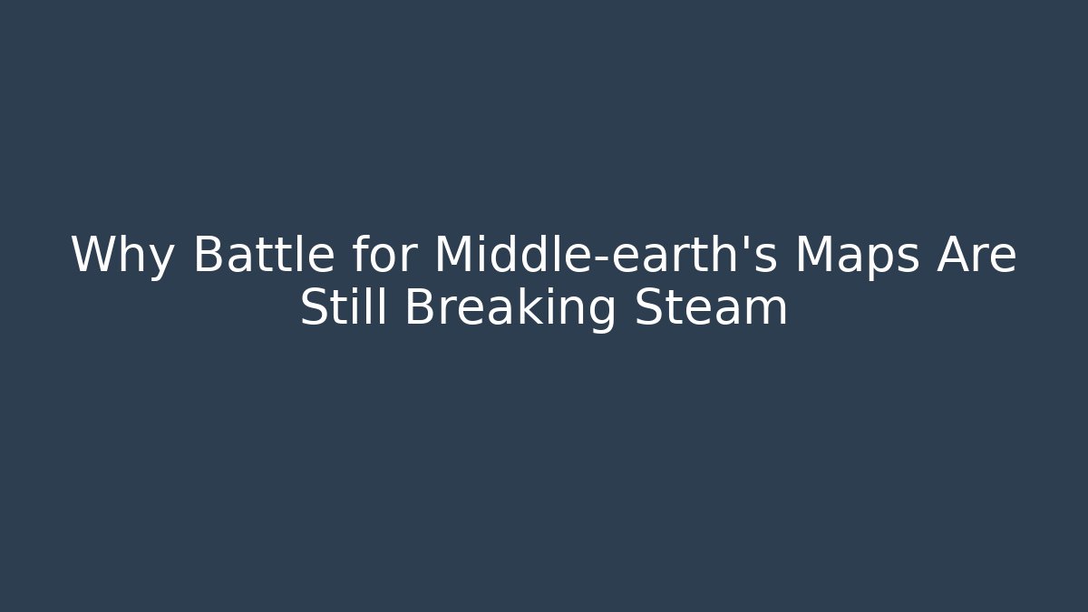 Why Battle for Middle-earth's Maps Are Still Breaking Steam
