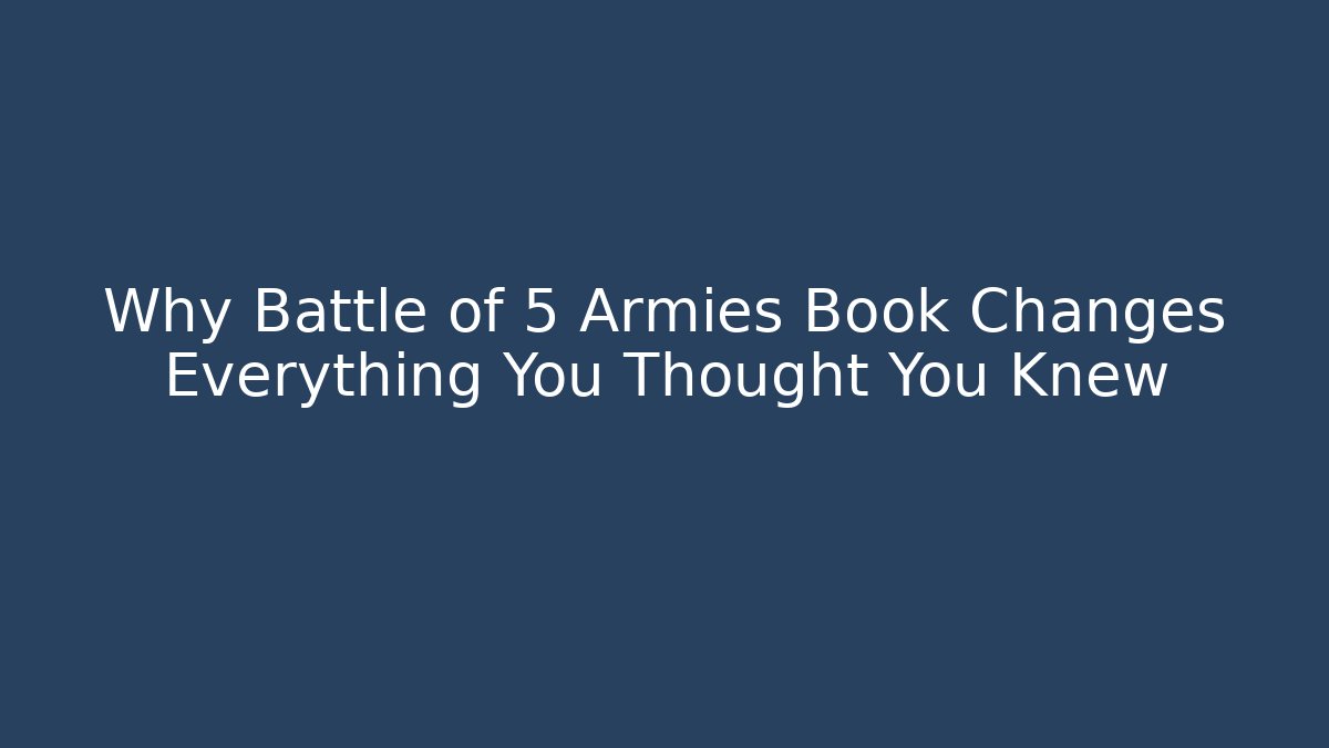 Why Battle of 5 Armies Book Changes Everything You Thought You Knew