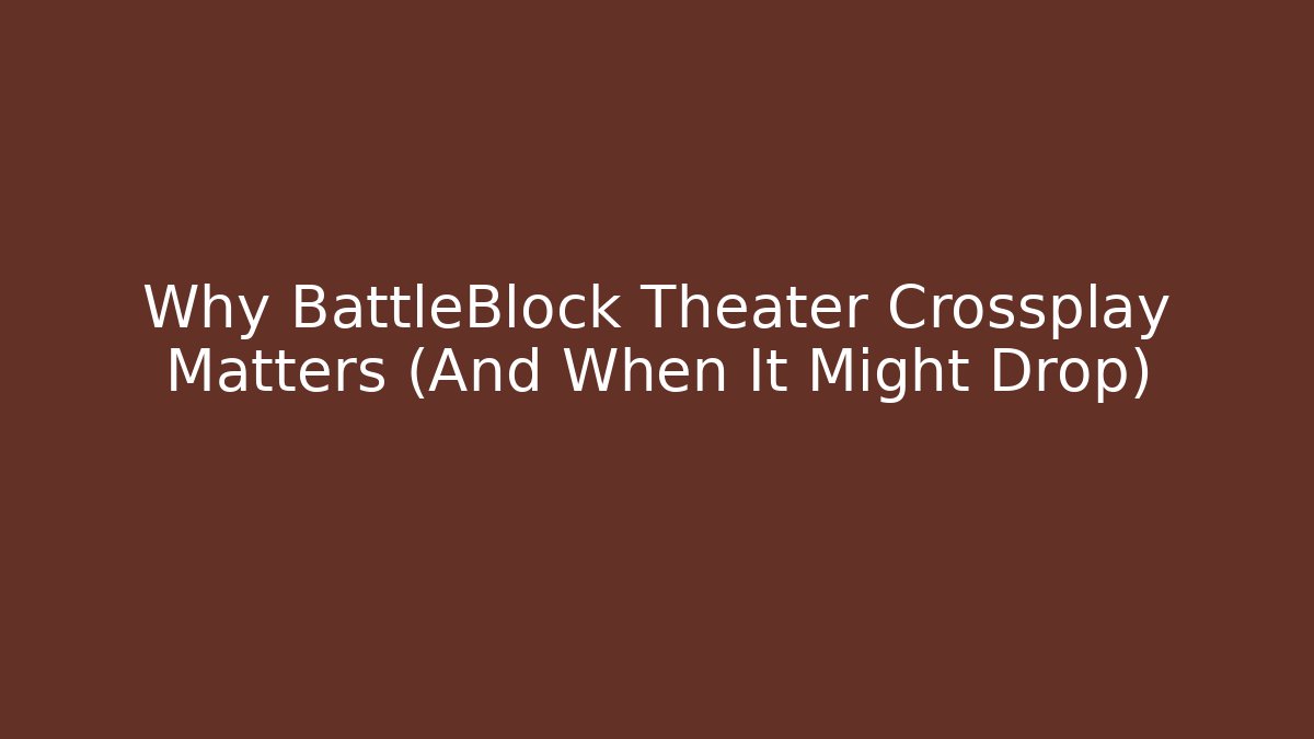 Why BattleBlock Theater Crossplay Matters (And When It Might Drop)