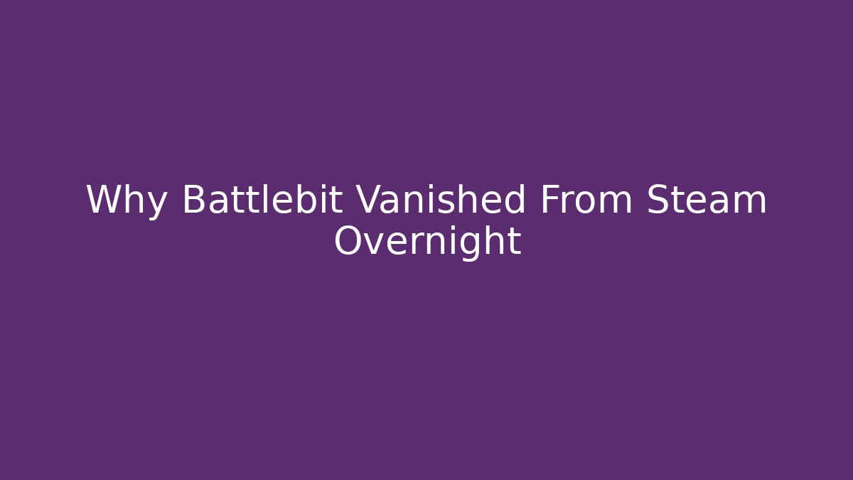 Why Battlebit Vanished From Steam Overnight