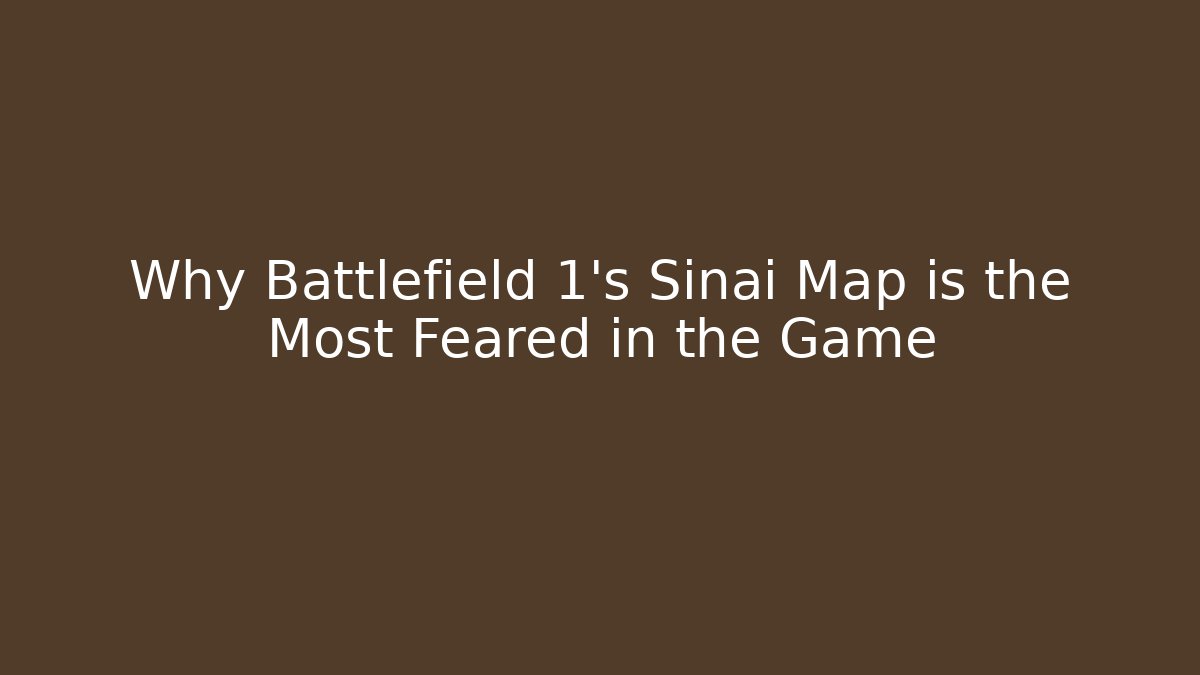 Why Battlefield 1's Sinai Map is the Most Feared in the Game