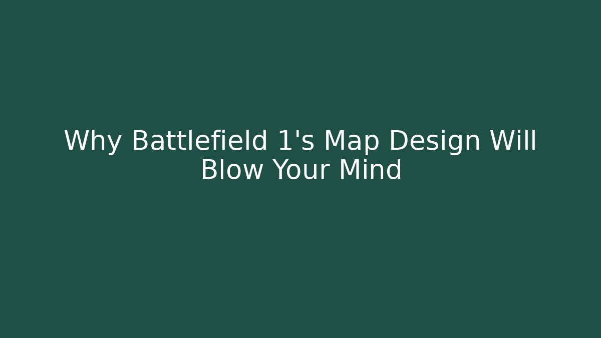 Why Battlefield 1’s Map Design Will Blow Your Mind