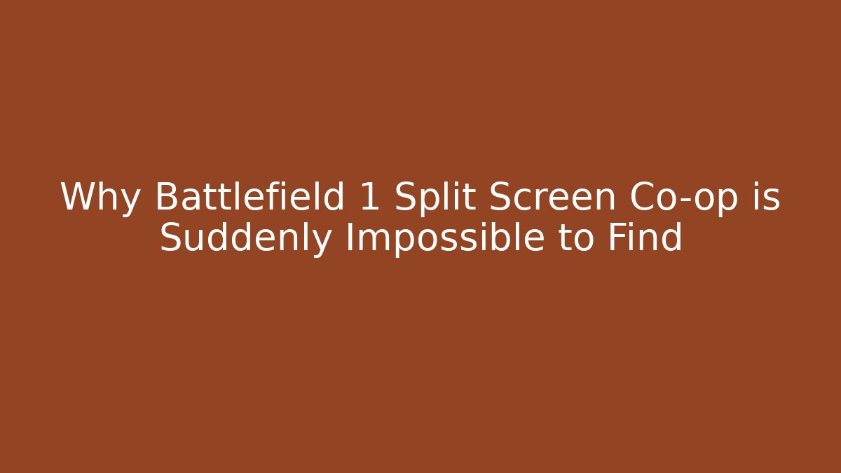 Why Battlefield 1 Split Screen Co-op is Suddenly Impossible to Find