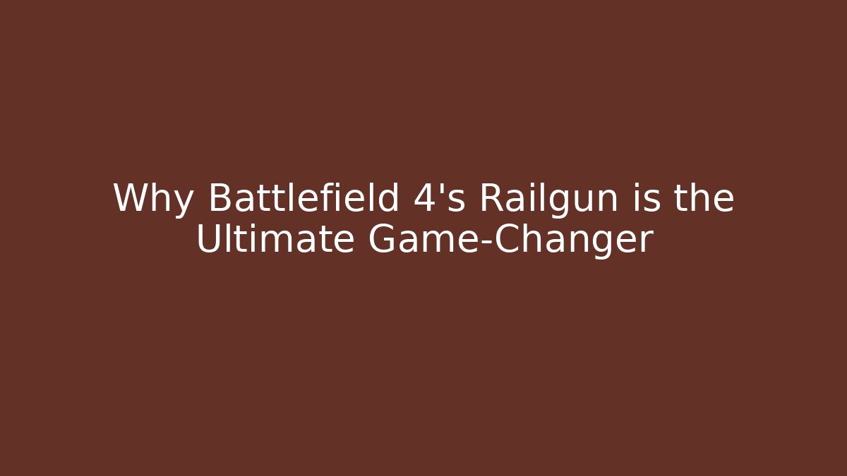 Why Battlefield 4's Railgun is the Ultimate Game-Changer