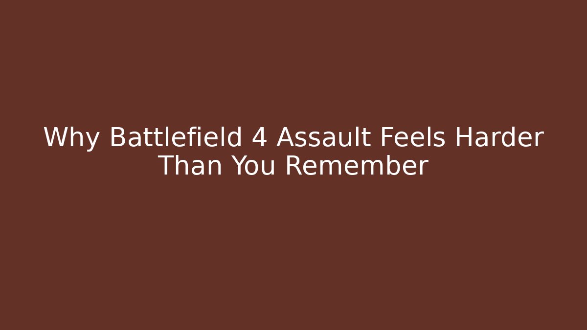 Why Battlefield 4 Assault Feels Harder Than You Remember