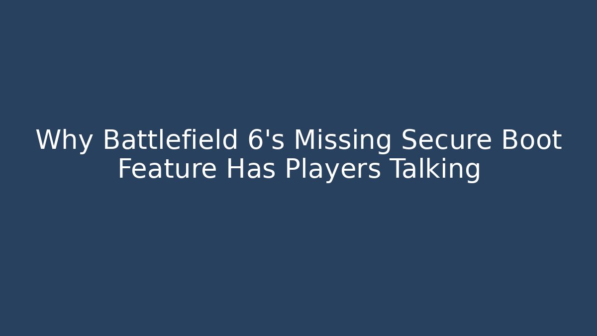 Why Battlefield 6's Missing Secure Boot Feature Has Players Talking