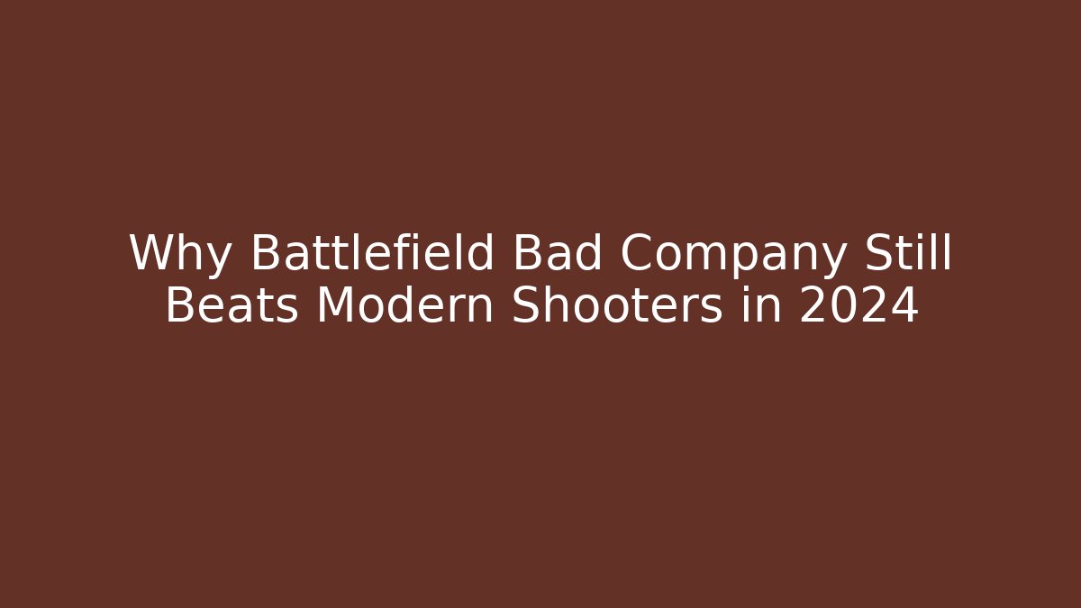Why Battlefield Bad Company Still Beats Modern Shooters in 2024