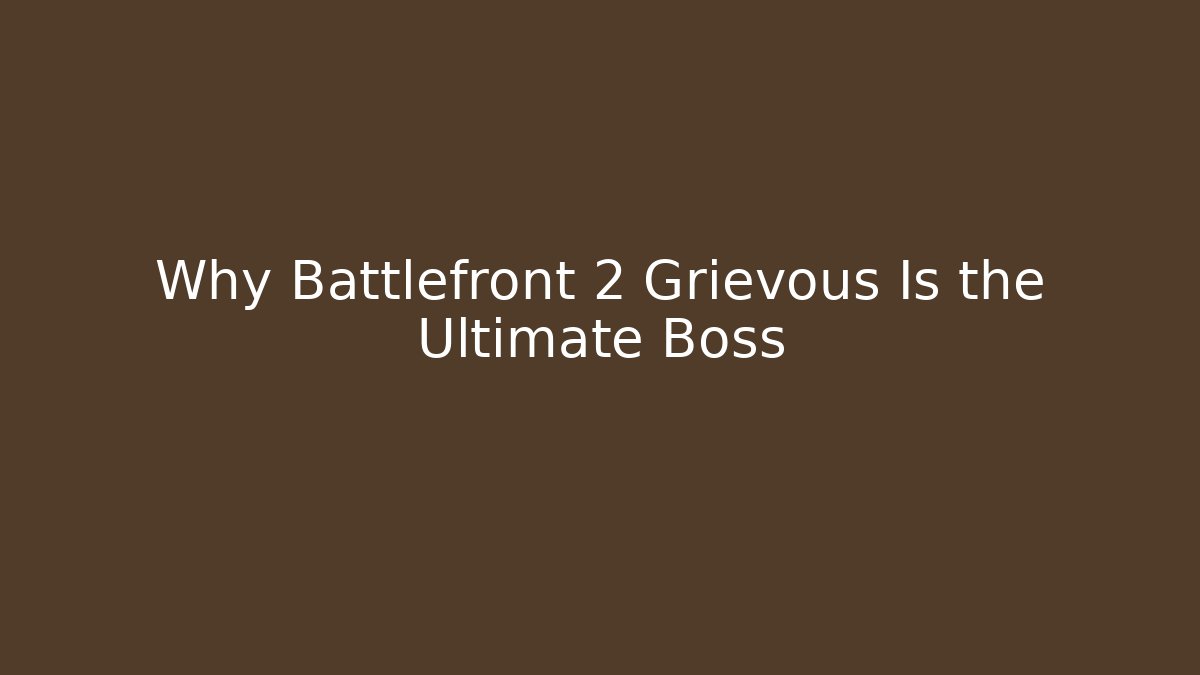 Why Battlefront 2 Grievous Is the Ultimate Boss - Critter Realm