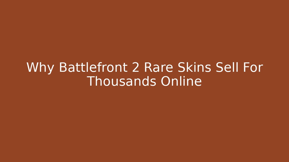 Why Battlefront 2 Rare Skins Sell For Thousands Online