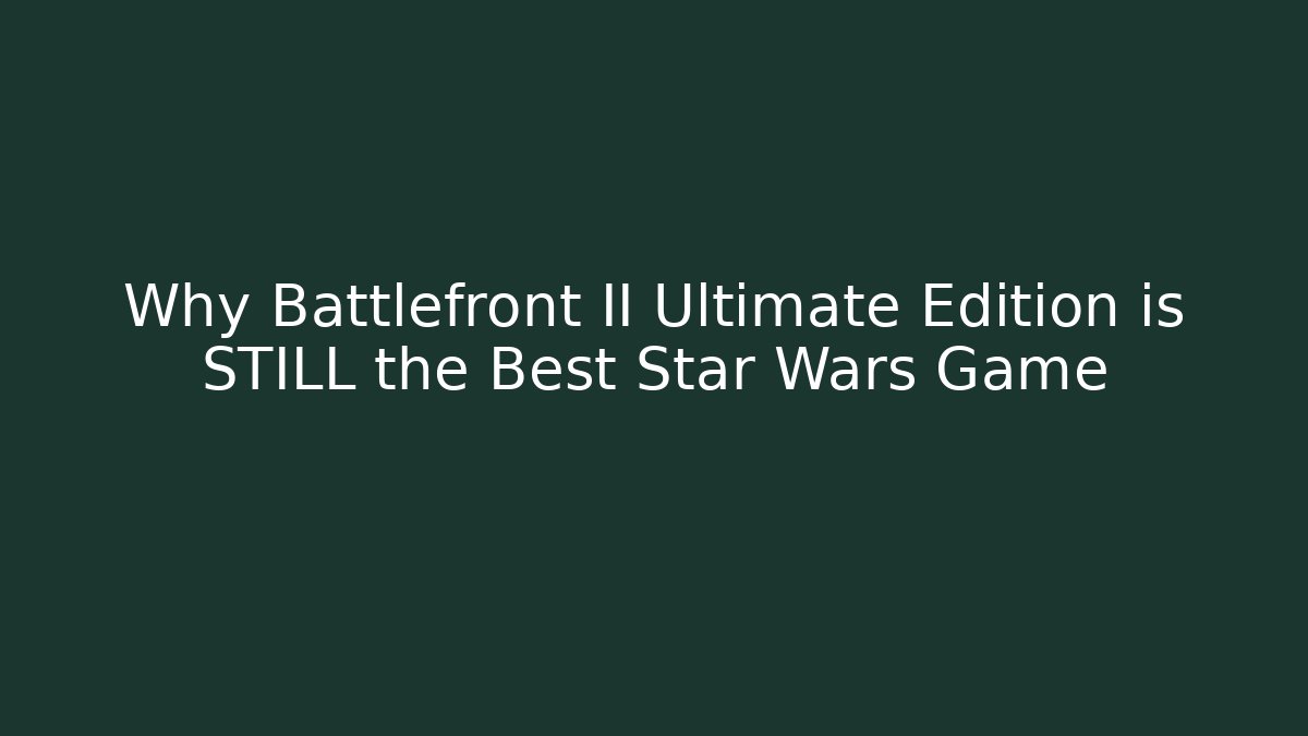 Why Battlefront II Ultimate Edition is STILL the Best Star Wars Game - Critter Realm