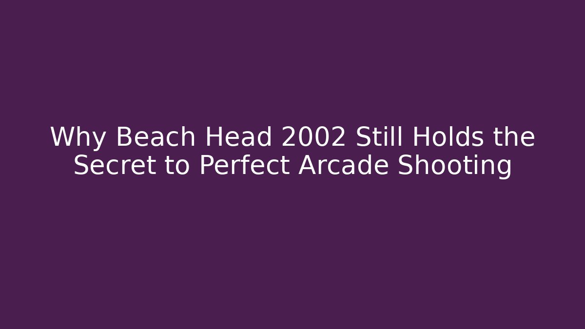 Why Beach Head 2002 Still Holds the Secret to Perfect Arcade Shooting
