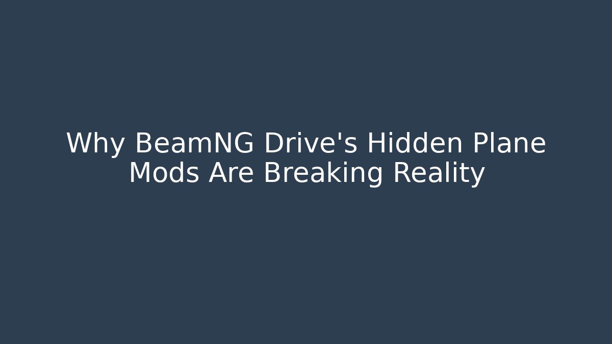 Why BeamNG Drive's Hidden Plane Mods Are Breaking Reality