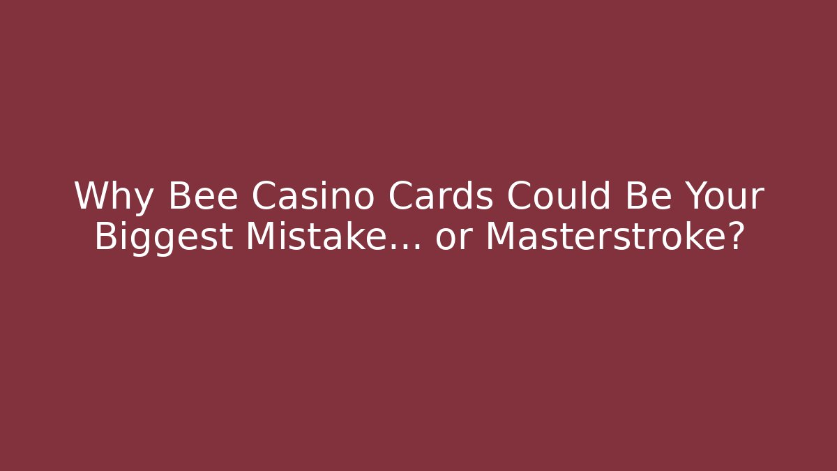 Why Bee Casino Cards Could Be Your Biggest Mistake… or Masterstroke? - Critter Realm