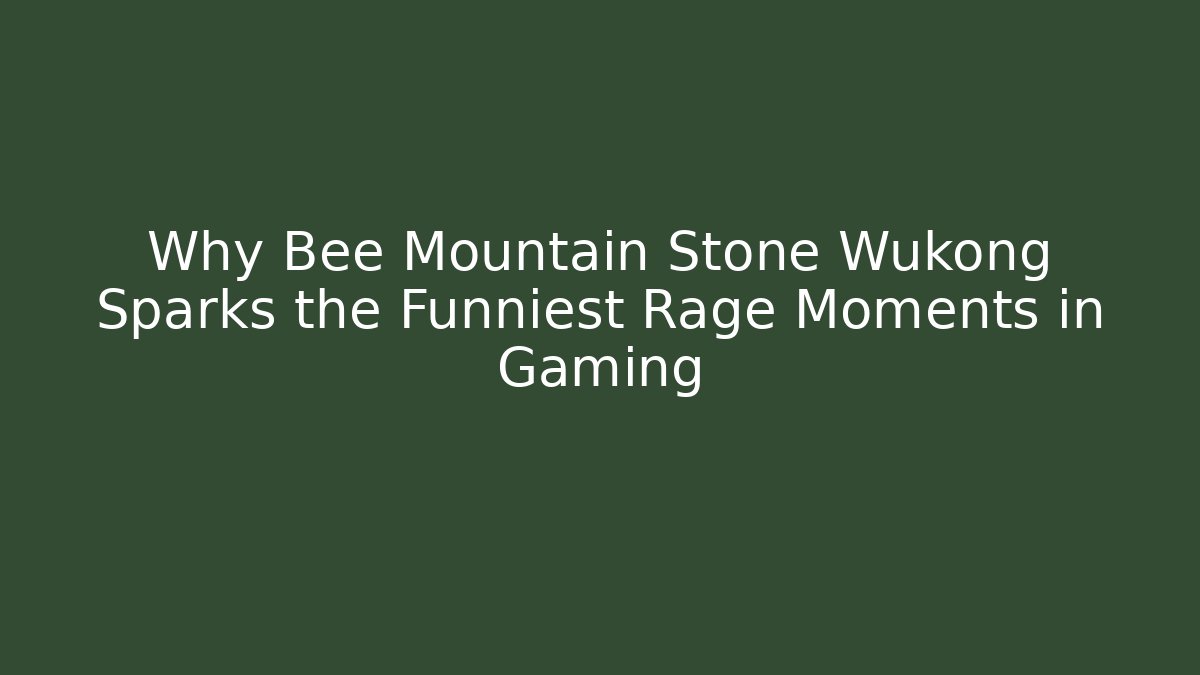 Why Bee Mountain Stone Wukong Sparks the Funniest Rage Moments in Gaming