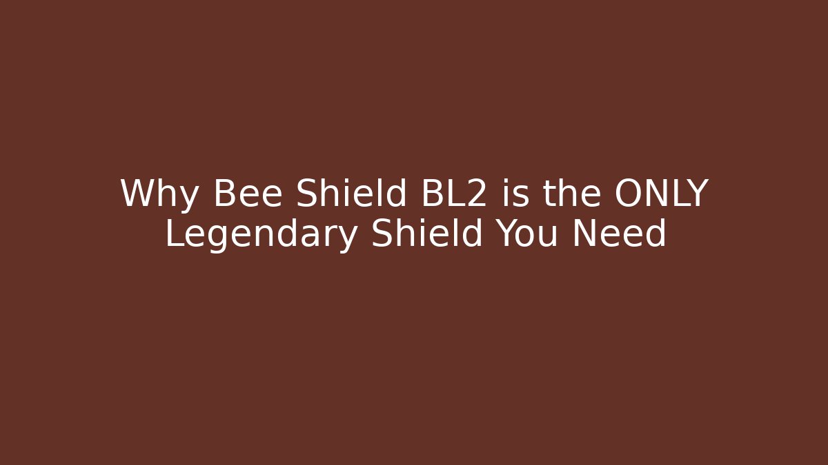 Why Bee Shield BL2 is the ONLY Legendary Shield You Need