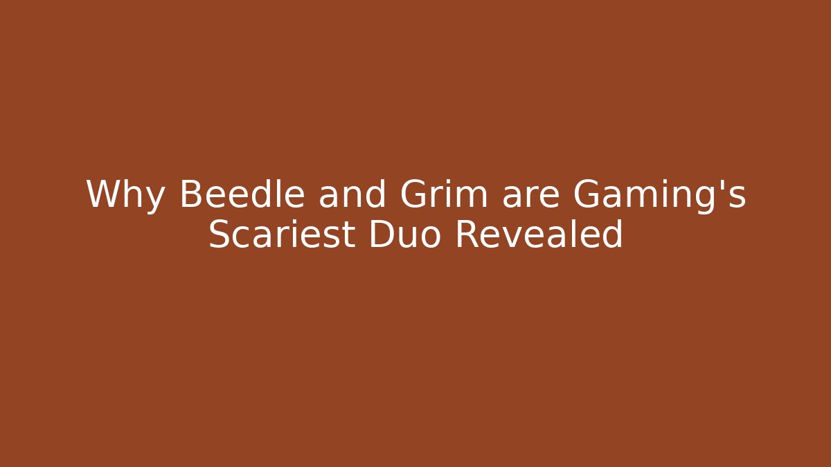 Why Beedle and Grim are Gaming's Scariest Duo Revealed